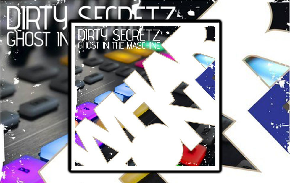 Dirty Secretz – Ghost In The Maschine