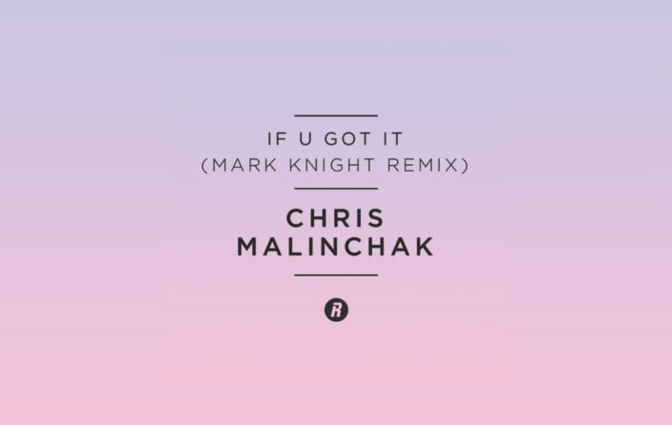 Preview: Chris Malinchak – If U Got It (Mark Knight Remix)