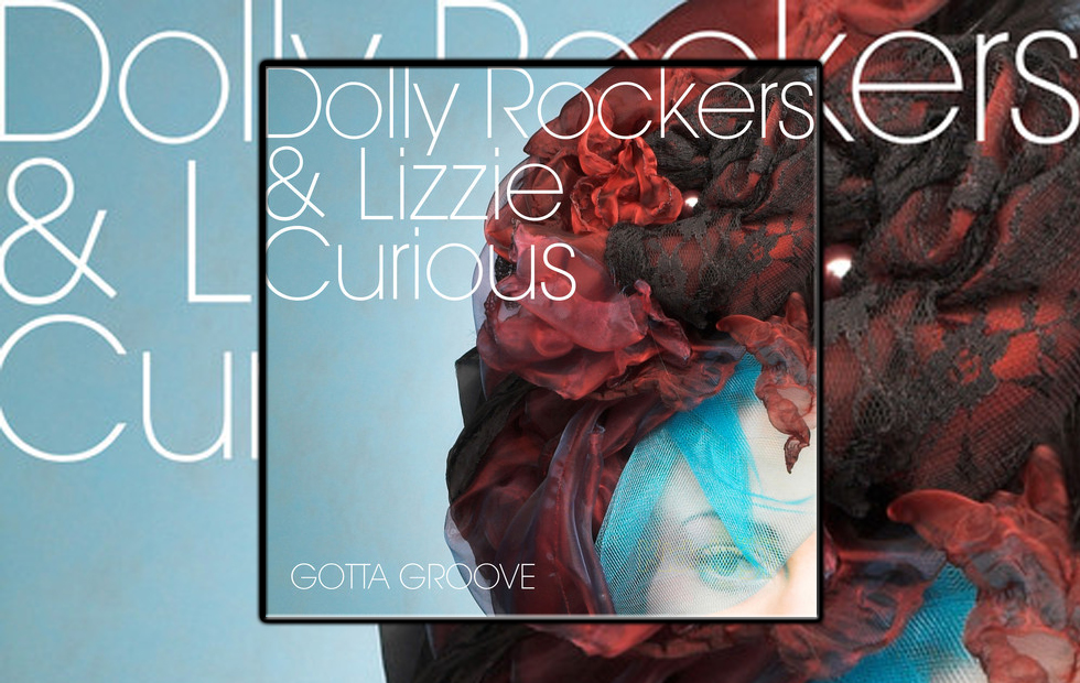 Dolly Rockers & Lizzie Curious – Gotta Groove