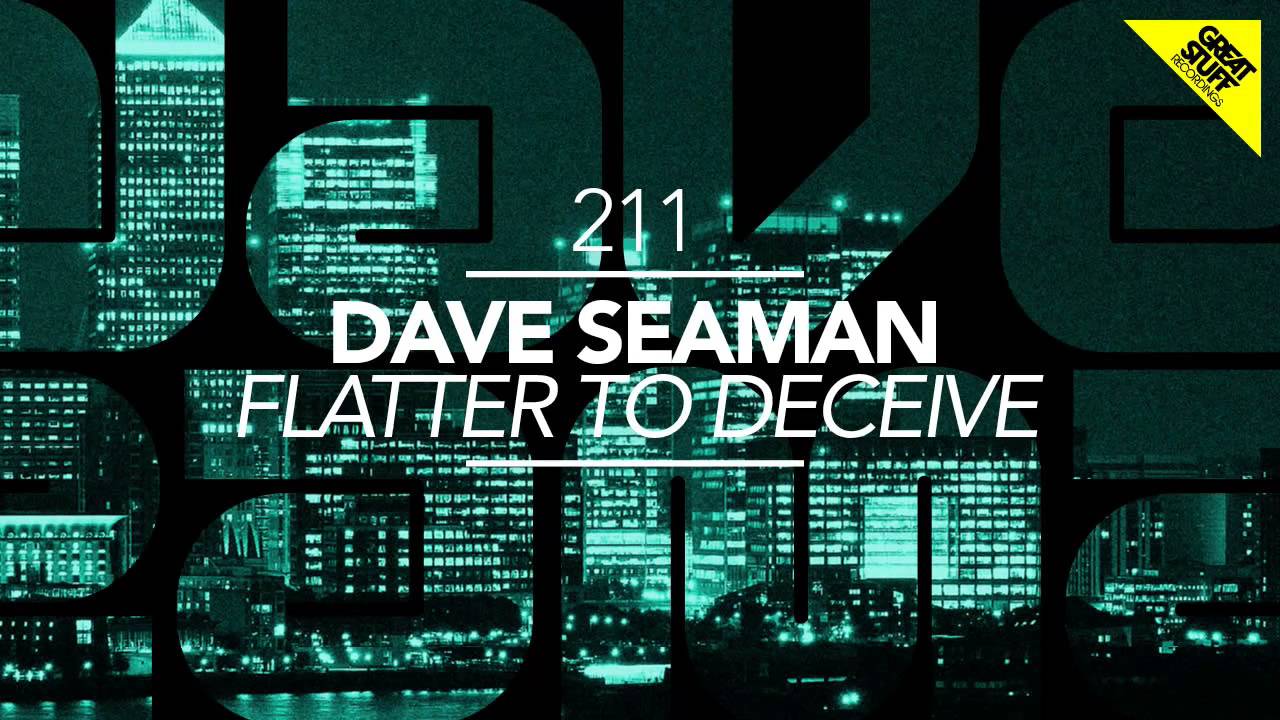 Dave Seaman – Flatter To Deceive
