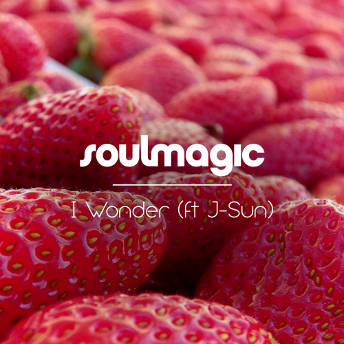 Soulmagic ft J-Sun – I Wonder