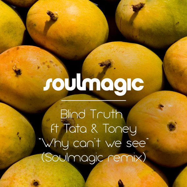 Blind Truth ft Tata Vega & Toney – Why Can’t We See (Soulmagic Remix)