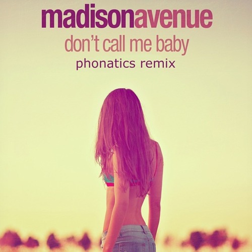 Madison Avenue – Don’t Call Me Baby (Phonatics Remix) [FREE DOWNLOAD]