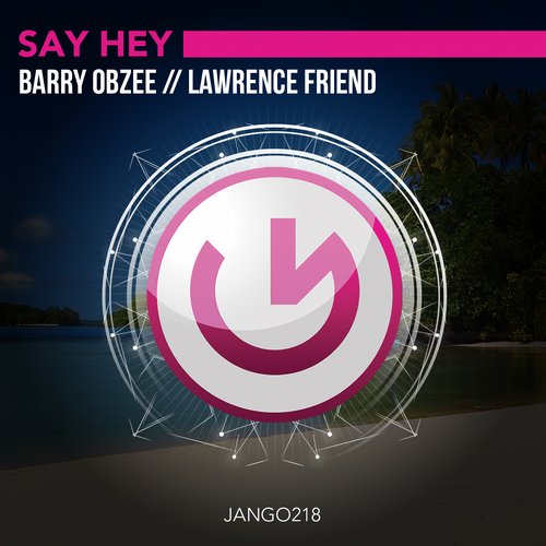 Barry Obzee & Lawrence Friend – Say Hey